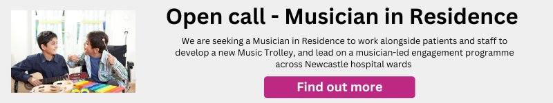 Button with the text: Open call - Musician in Residence. We are seeking a Musician in Residence to work alongside patients and staff to develop a new Music Trolley, and lead on a musician-led engagement programme across Newcastle hospital wards 